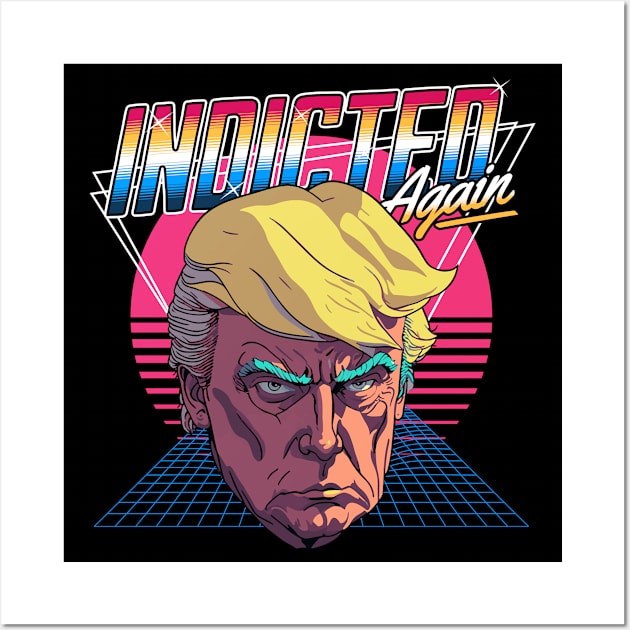 Retro Donald Trump Indicted Again // Retrowave Anti Trump Wall Art by SLAG_Creative